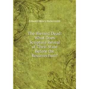  The Blessed Dead What Does Scripture Reveal of Their 