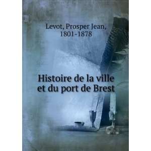   de la ville et du port de Brest Prosper Jean, 1801 1878 Levot Books