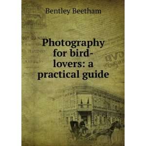  Photography for bird lovers a practical guide Bentley 