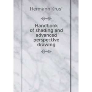 Handbook of shading and advanced perspective drawing Hermann Krusi 