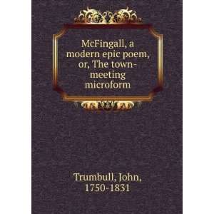   modern epic poem. Or, The town meeting. John Trumbull Books