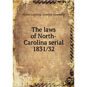 The laws of North Carolina serial. 1831/32 North Carolina. General 