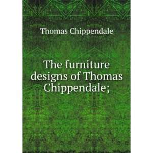   furniture designs of Thomas Chippendale; Thomas Chippendale Books