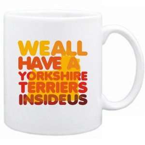  New  We All Have A Yorkshire Terriers Inside Us   Mug 