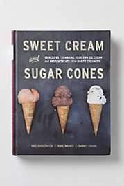 Sweet Cream And Sugar Cones 90 Recipes For Making Your Own Ice Cream 