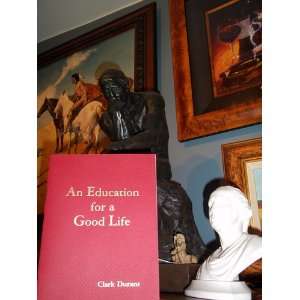  An Education for a Good Life Clark Durant Books