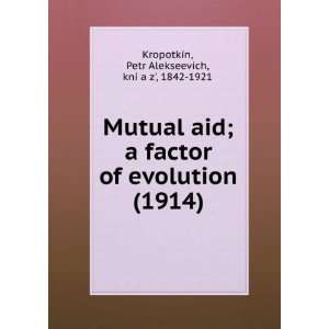  Mutual aid; a factor of evolution (1914) (9781275176799 