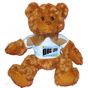  FROM THE LOINS OF MY MOTHER COMES DOG LOVER Plush Teddy 