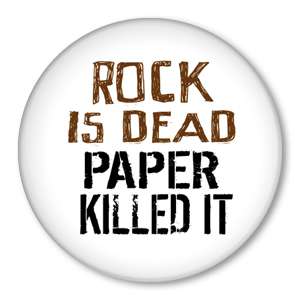 ROCK is DEAD PAPER KILLED IT   Funny Pins Button Badge  