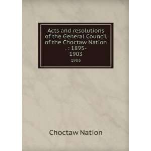   Council of the Choctaw Nation .  1895 . 1903 Choctaw Nation Books
