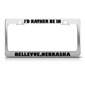 Rather Be In Bellevue Nebraska Metal license plate frame Tag 