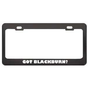 Got Blackburn? Boy Name Black Metal License Plate Frame Holder Border 
