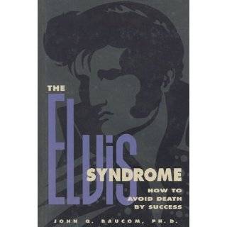 The Elvis Syndrome How to Avoid Death by Success by John Q. Baucom 