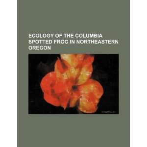   frog in northeastern Oregon (9781234359461) U.S. Government Books