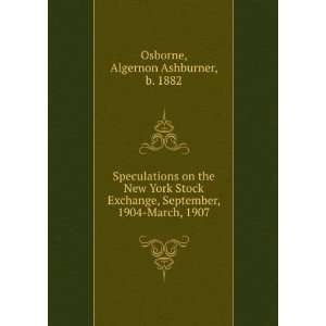   September, 1904 March, 1907 Algernon Ashburner, b. 1882 Osborne