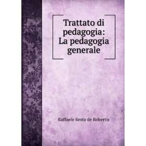  Trattato di pedagogia La pedagogia generale Raffaele 