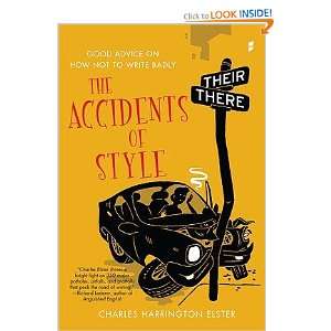   Style Good Advice on How Not to Write Badly   [ACCIDENTS OF STYLE