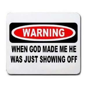  WARNING WHEN GOD MADE ME HE WAS JUST SHOWING OFF Mousepad 