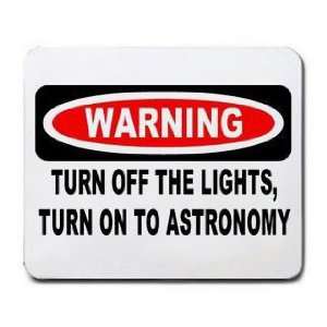  WARNING TURN OFF THE LIGHTS, TURN ON TO ASTRONOMY Mousepad 