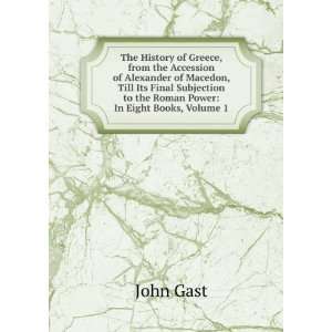   to the Roman Power In Eight Books, Volume 1 John Gast Books