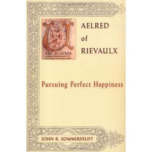  Aelred of Rievaulx Pursuing Perfect Happiness (The Newman 