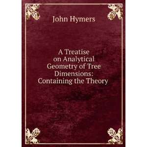   of Tree Dimensions Containing the Theory . John Hymers Books
