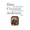 Hans Christian Andersen Eine Biographie von Jens Andersen