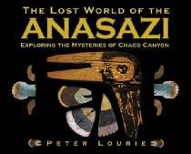   The Lost World of the Anasazi Exploring the Mysteries of Chaco Canyon