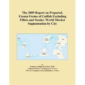 The 2009 Report on Prepared, Frozen Forms of Catfish Excluding Fillets 