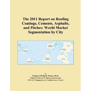 The 2011 Report on Roofing Coatings, Cements, Asphalts, and Pitches 