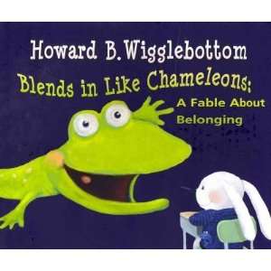  Howard B. Wigglebottom Blends in Like Chameleons A Fable 