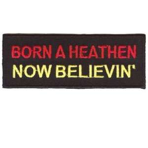   HEATHEN NOW BELIEVIN Christian Fun Biker Patch 