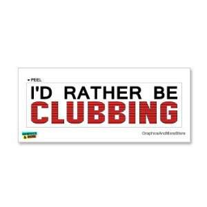  Id Rather Be Clubbing   Window Bumper Laptop Sticker 