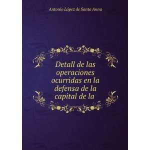   defensa de la capital de la . Antonio LÃ³pez de Santa Anna Books