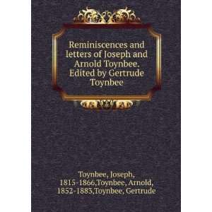 Arnold Toynbee. Edited by Gertrude Toynbee Joseph, 1815 1866,Toynbee 