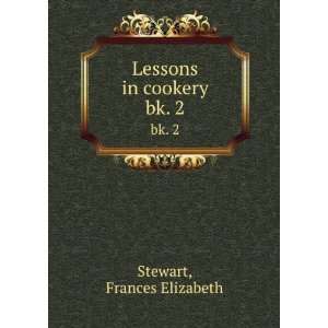    Lessons in cookery. bk. 2 Frances Elizabeth Stewart Books