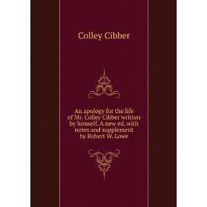 An apology for the life of Mr. Colley Cibber written by 