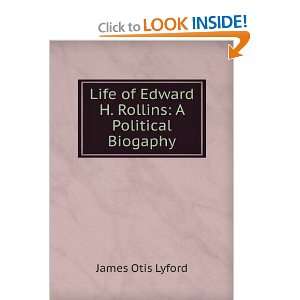  Life of Edward H. Rollins A Political Biogaphy James 