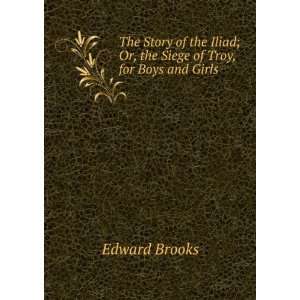  The story of the Iliad.    Edward Brooks Books
