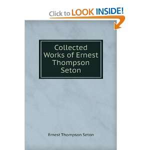   Collected Works of Ernest Thompson Seton Ernest Thompson Seton Books