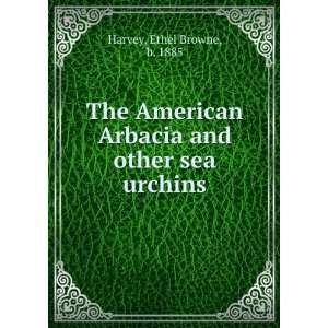   American Arbacia and other sea urchins. Ethel Browne Harvey Books