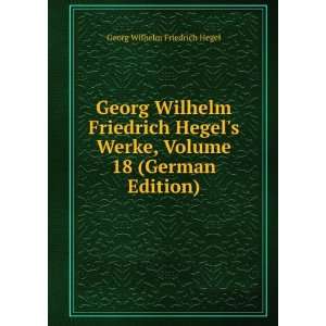  Georg Wilhelm Friedrich Hegels Werke, Volume 18 (German 