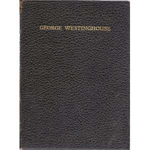  George Westinghouse 1846 1914 A Tribute Arthur Warren 