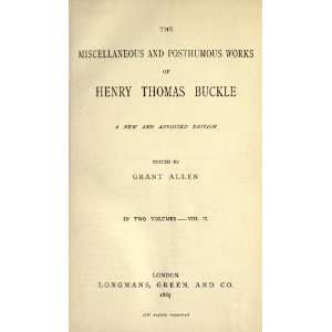   Posthumous Works Of Henry Thomas Buckle Henry Thomas Buckle Books