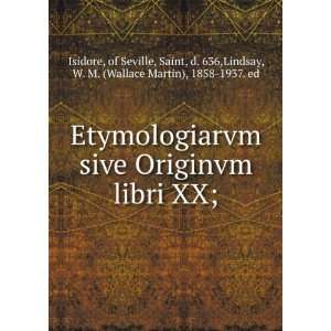  Etymologiarvm sive Originvm libri XX; of Seville, Saint 