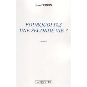    pourquoi pas une seconde vie ? (9782750006914) Jean Perrin Books
