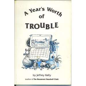  A Years Worth of Trouble Jeffrey Kelly Books