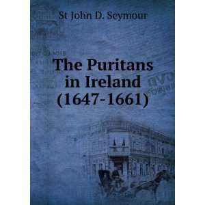   Puritans in Ireland, 1647 1661 St John D. Seymour  Books