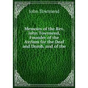  Memoirs of the Rev. John Townsend, Founder of the Asylum 