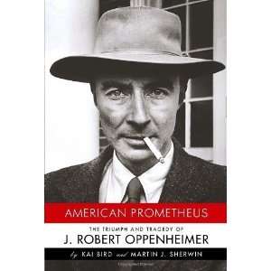  and Tragedy of J. Robert Oppenheimer [Hardcover] Kai Bird Books